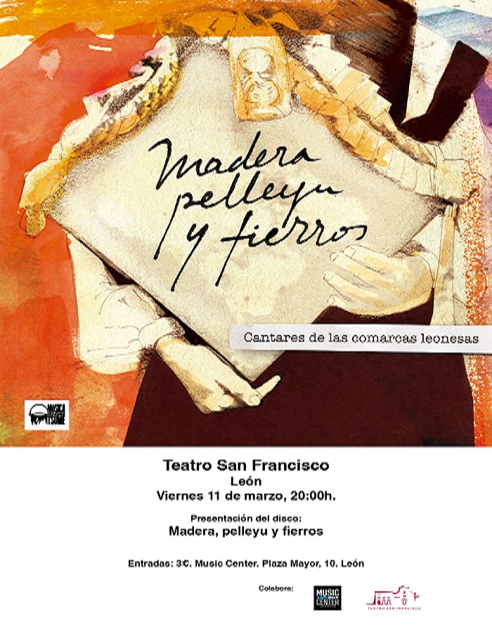 Presentación del disco: “Madera, pelleyu y fierros, cantares de las comarcas leonesas”. En Teatro San Francisco, viernes 11 marzo; 20h