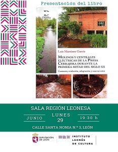 Se presenta un libro sobre molinos y centrales en la Presa Cerrajera @ Sala Región Leonesa del ILC
